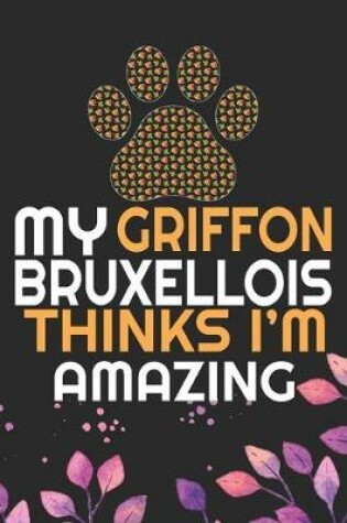 Cover of My Griffon Bruxellois Thinks I'm Amazing