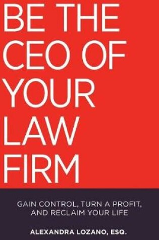 Cover of Be the CEO of Your Law Firm