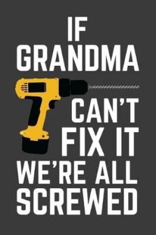 Cover of If Can't Grandma Fix It We're All Screwed