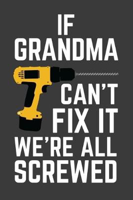 Book cover for If Can't Grandma Fix It We're All Screwed