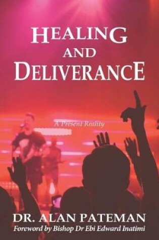 Cover of Healing and Deliverance, A Present Reality
