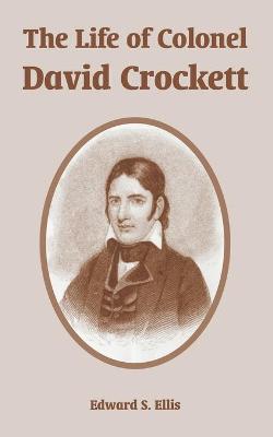 Book cover for The Life of Colonel David Crockett