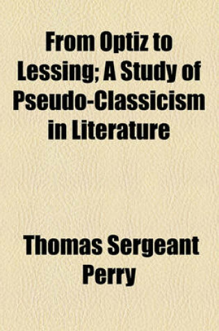 Cover of From Optiz to Lessing; A Study of Pseudo-Classicism in Literature