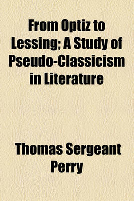 Book cover for From Optiz to Lessing; A Study of Pseudo-Classicism in Literature