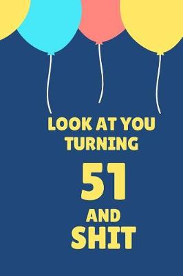 Book cover for Look at You Turning 51 and Shit