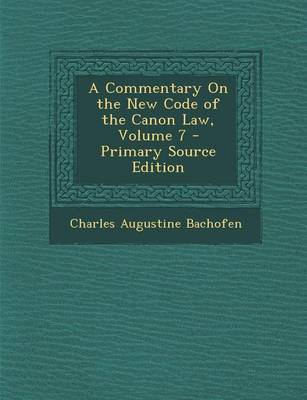 Book cover for A Commentary on the New Code of the Canon Law, Volume 7 - Primary Source Edition