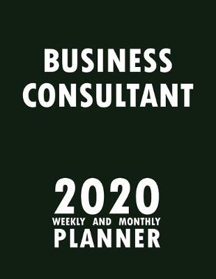 Book cover for Business Consultant 2020 Weekly and Monthly Planner