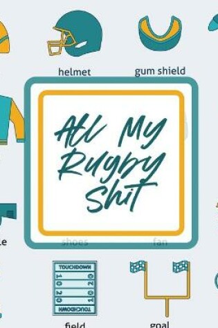 Cover of All My Rugby Shit