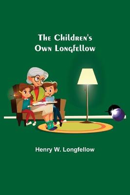 Book cover for The Children's Own Longfellow