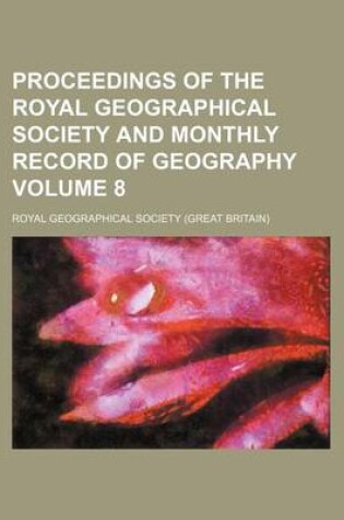 Cover of Proceedings of the Royal Geographical Society and Monthly Record of Geography Volume 8