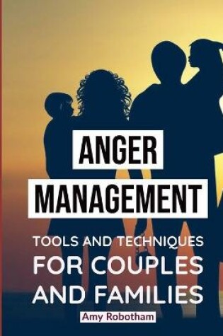 Cover of Anger Management Tools and Techniques for Couples and Families