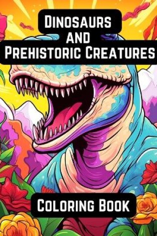 Cover of Dinosaurs and Prehistoric Creatures