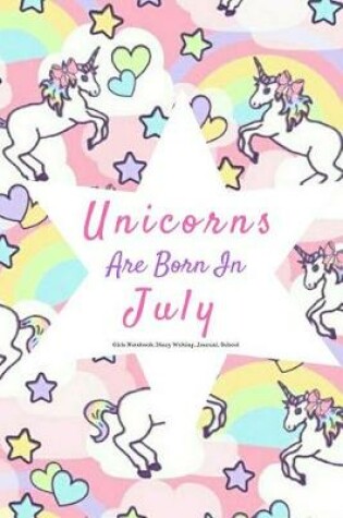 Cover of Unicorns Are Born in July Girls Notebook