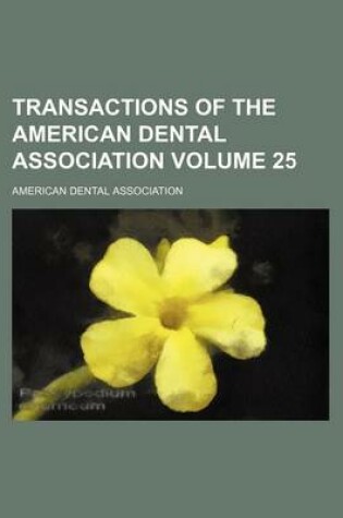 Cover of Transactions of the American Dental Association Volume 25