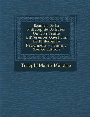 Book cover for Examen de La Philosophie de Bacon Ou L'On Traite Differentes Questions de Philosophie Rationnelle