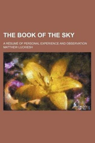 Cover of The Book of the Sky; A Resume of Personal Experience and Observation