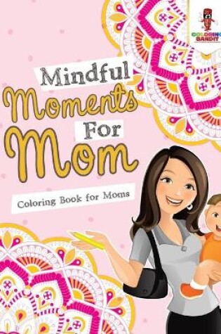 Cover of Mindful Moments For Mom