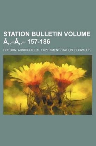 Cover of Station Bulletin Volume a -A - 157-186