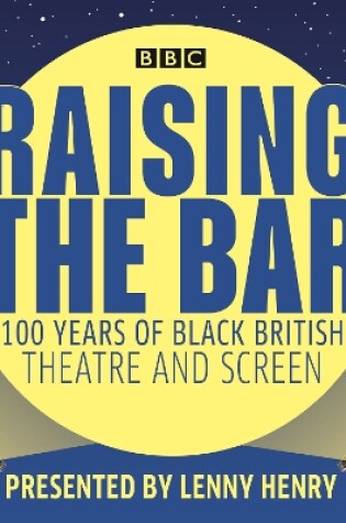 Cover of Raising the Bar: 100 Years of Black British Theatre and Screen