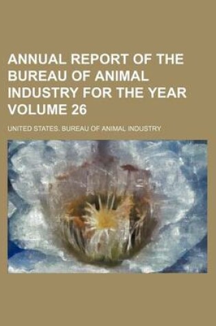 Cover of Annual Report of the Bureau of Animal Industry for the Year Volume 26