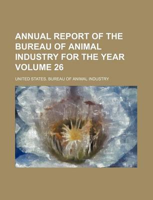 Book cover for Annual Report of the Bureau of Animal Industry for the Year Volume 26