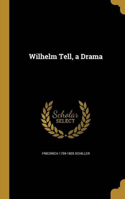 Book cover for Wilhelm Tell, a Drama