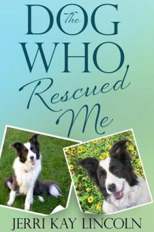 Cover of The Dog Who Rescued Me