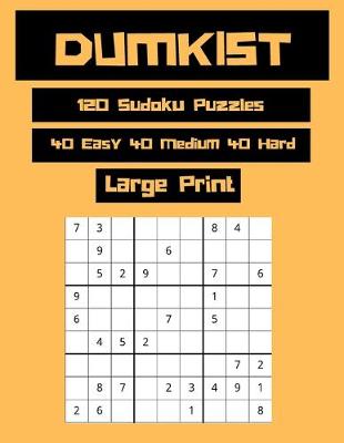 Book cover for Dumkist 120 Sudoku Puzzles 40 Easy 40 Medium 40 Hard Large Print