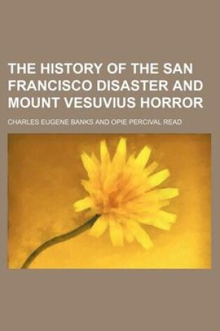 Cover of The History of the San Francisco Disaster and Mount Vesuvius Horror