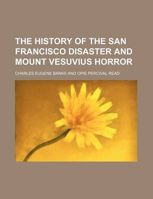 Book cover for The History of the San Francisco Disaster and Mount Vesuvius Horror