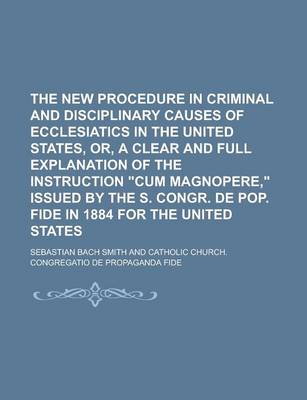 Book cover for The New Procedure in Criminal and Disciplinary Causes of Ecclesiatics in the United States, Or, a Clear and Full Explanation of the Instruction