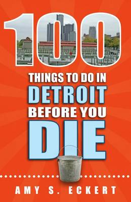 Book cover for 100 Things to Do in Detroit Before You Die