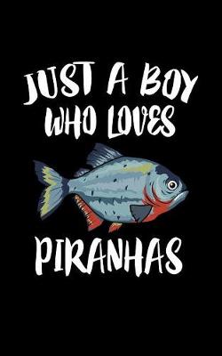 Book cover for Just A Boy Who Loves Piranhas