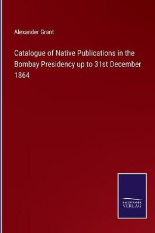 Cover of Catalogue of Native Publications in the Bombay Presidency up to 31st December 1864