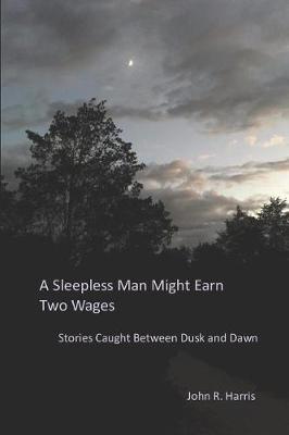 Book cover for A Sleepless Man Might Earn Two Wages