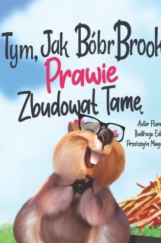 Cover of O Tym, Jak B�br Brooklyn PRAWIE Zbudowal Tamę