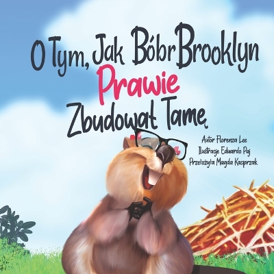 Book cover for O Tym, Jak B�br Brooklyn PRAWIE Zbudowal Tamę