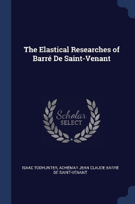 Book cover for The Elastical Researches of Barré De Saint-Venant