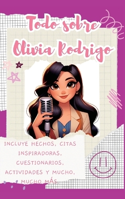 Book cover for Todo sobre Olivia Rodrigo (tapa dura)