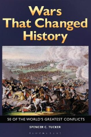 Cover of Wars That Changed History: 50 of the World's Greatest Conflicts