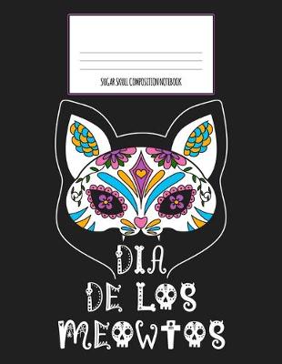 Book cover for Dia De Los Meowtos Sugar Skull Composition Notebook