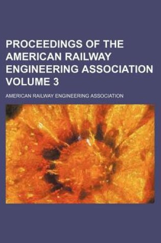 Cover of Proceedings of the American Railway Engineering Association Volume 3