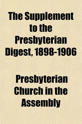 Book cover for The Supplement to the Presbyterian Digest, 1898-1906