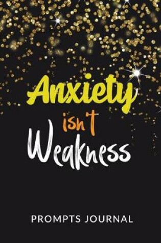 Cover of Anxiety Isn't Weakness - Prompts Journal