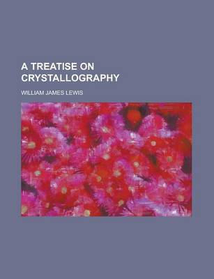 Book cover for A Treatise on Crystallography