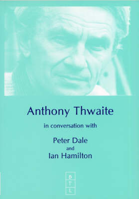 Book cover for Anthony Thwaite in Conversation with Peter Dale and Ian Hamilton