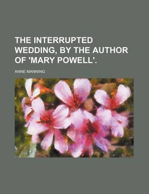 Book cover for The Interrupted Wedding, by the Author of 'Mary Powell'.