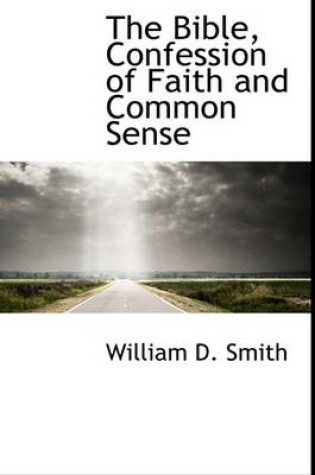 Cover of The Bible, Confession of Faith and Common Sense