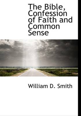 Book cover for The Bible, Confession of Faith and Common Sense