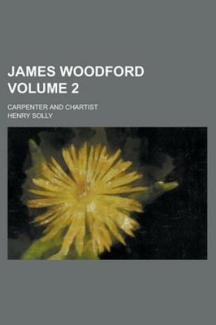 Cover of James Woodford; Carpenter and Chartist Volume 2